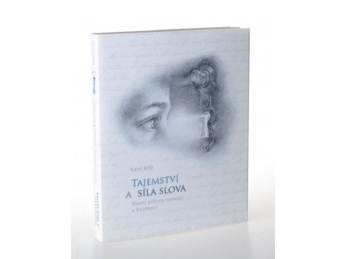 Tajemství a síla slova : slovní příčiny nemocí a bezmoci