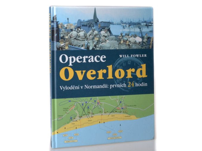 Operace Overlord : invaze v Normandii: prvních 24 hodin