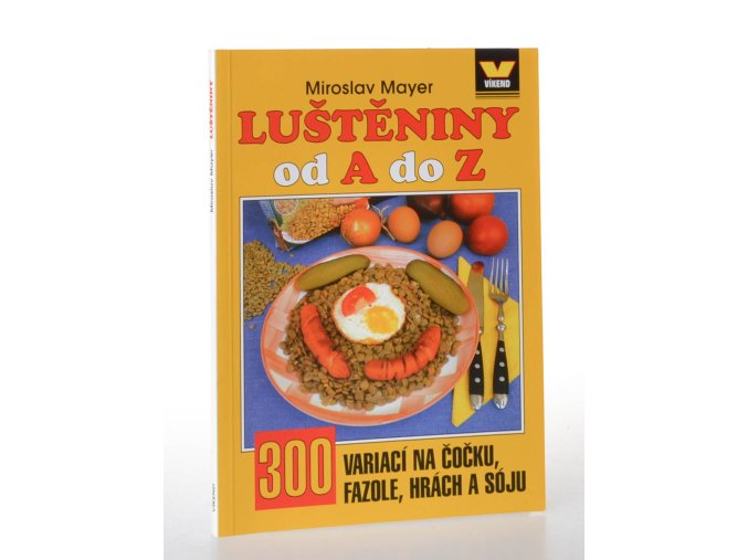Luštěniny od A do Z : 300 variací na čočku, fazole, hrách a sóju