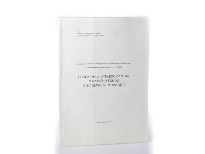 Koncepce geodetických a kartografických prací na území hl. města Prahy a Středočeského kraje pro období r. 1976-1990. Současný a výhledový stav mapového fondu a evidence nemovitostí