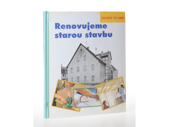 Renovujeme starou stavbu : zkuste to sami