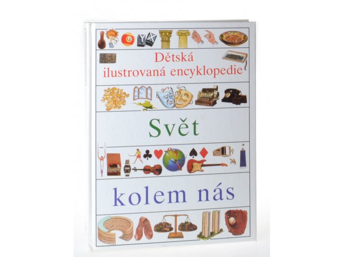 Dětská ilustrovaná encyklopedie : Svět kolem nás