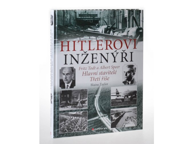 Hitlerovi inženýři : Fritz Todt a Albert Speer : hlavní stavitelé Třetí říše