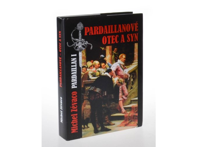 Pardaillanové otec a syn : román kápě a meče z dob náboženských válek ve Francii