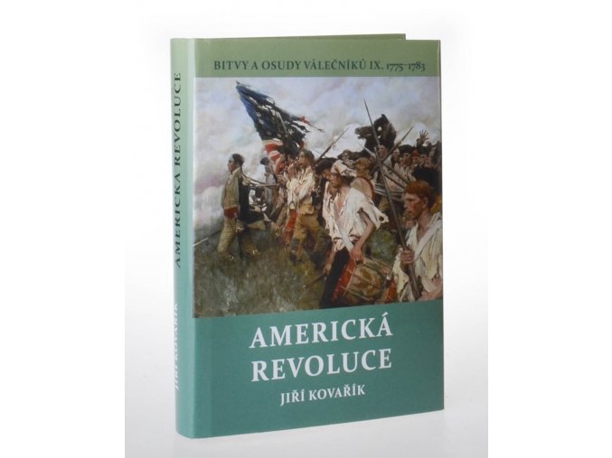 Bitvy a osudy válečníků. IX., Americká revoluce (1775-1783)