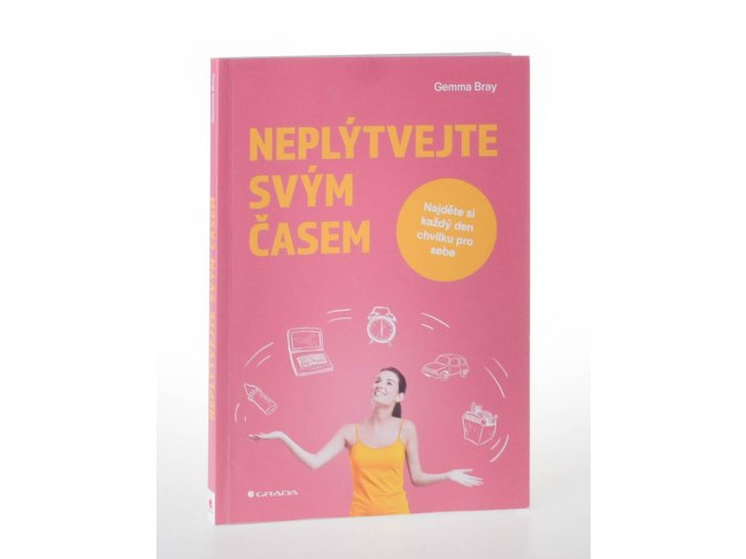 Neplýtvejte svým časem : najděte si každý den chvilku pro sebe