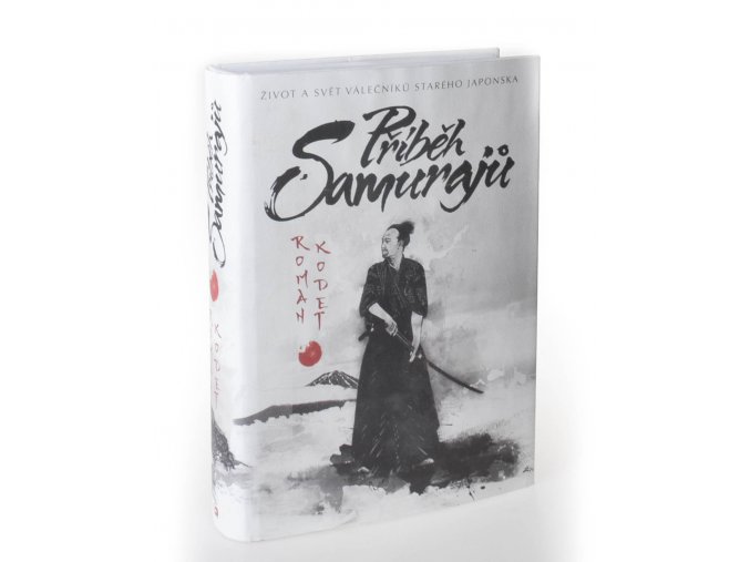 Příběh samurajů : Život a svět válečníků starého Japonska