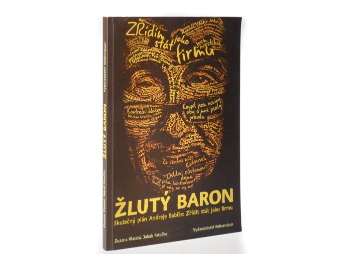 Žlutý baron : skutečný plán Andreje Babiše, zřídit stát jako firmu