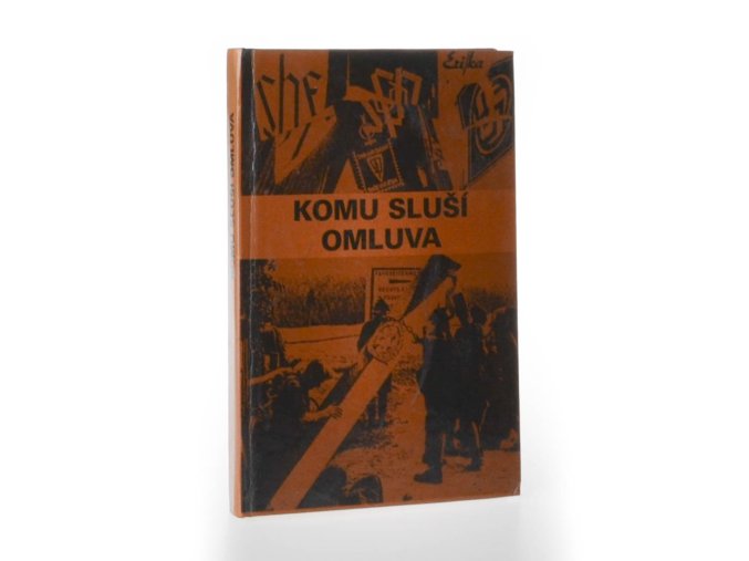 Komu sluší omluva : Češi a sudetští Němci : dokumenty, fakta, svědectví