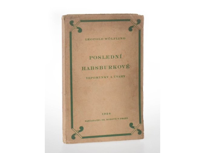 Poslední Habsburkové : vzpomínky a úvahy