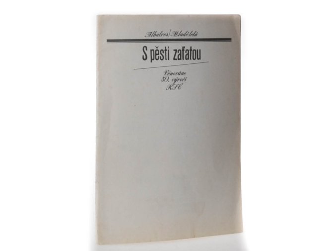 S pěstí zaťatou : věnováno 50. výročí KSČ