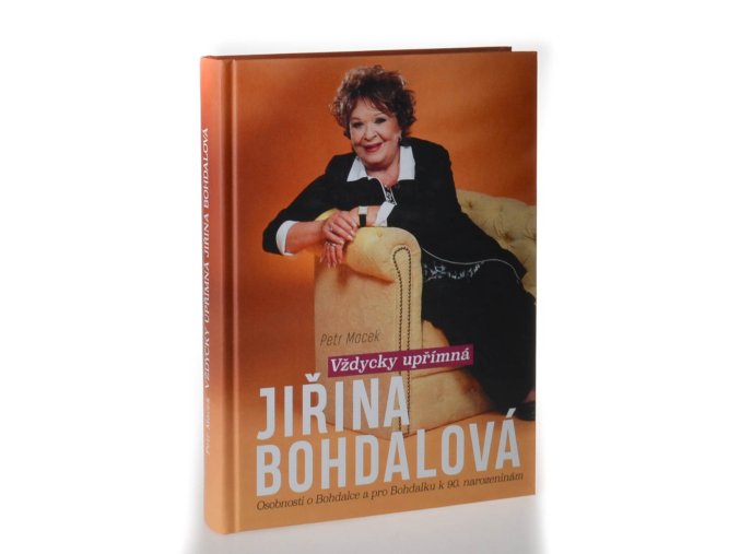 Vždycky upřímná Jiřina Bohdalová : osobnosti o Bohdalce  pro Bohdalku k 90. narozeninám