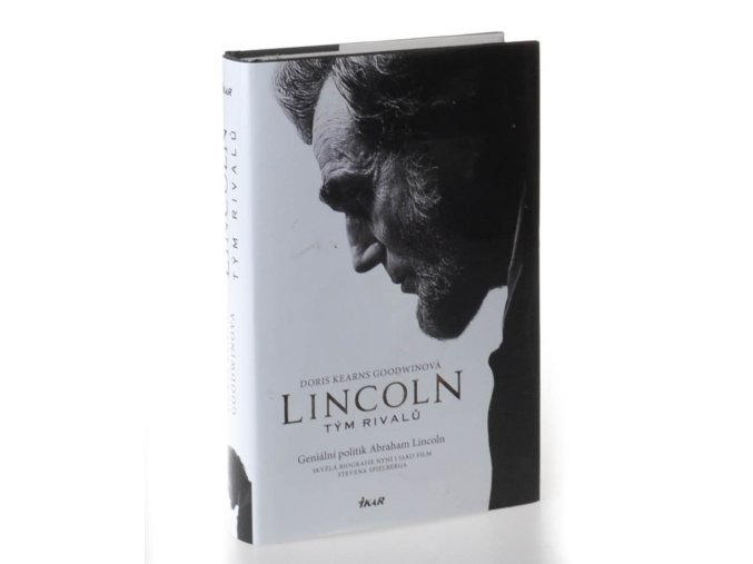 Lincoln tým rivalů : geniální politik Abraham Lincoln