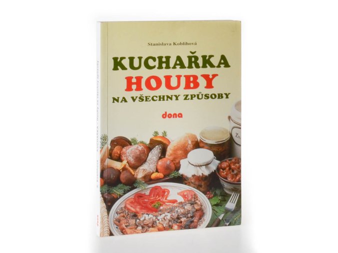 Kuchařka : houby na všechny způsoby