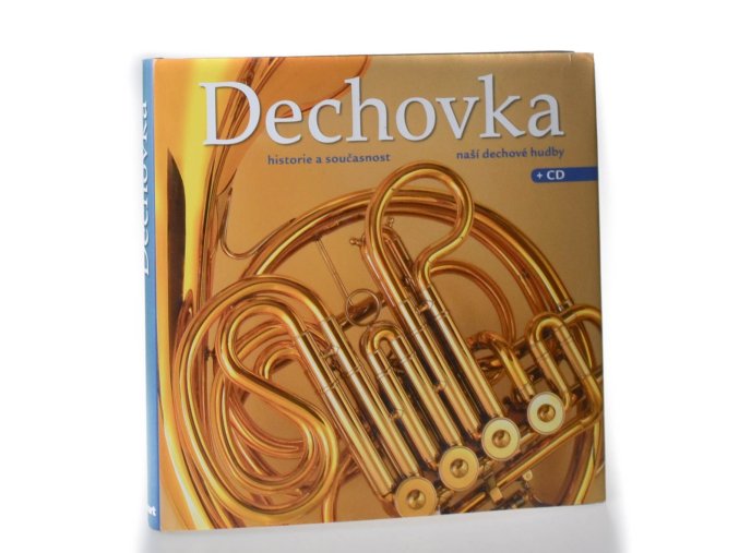 Dechovka : historie a současnost naší dechové hudby