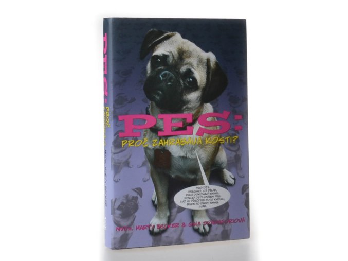 Pes: proč zahrabává kosti? : 101 všetečných otázek o záhadách psího života, zdraví a typického chování
