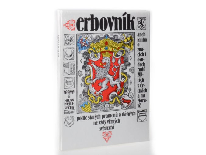 Erbovník aneb kniha o znacích i osudech rodů žijících v Čechách a na Moravě : podle starých pramenů a dávných ne vždy věrných svědectví