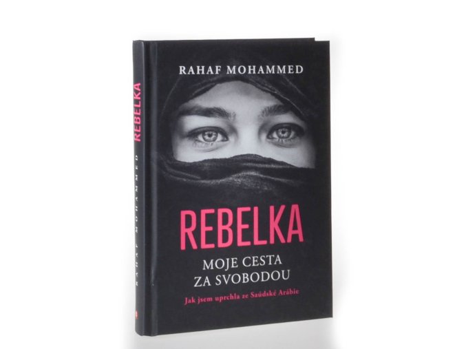 Rebelka : moje cesta za svobodou : jak jsem uprchla ze Saúdské Arábie