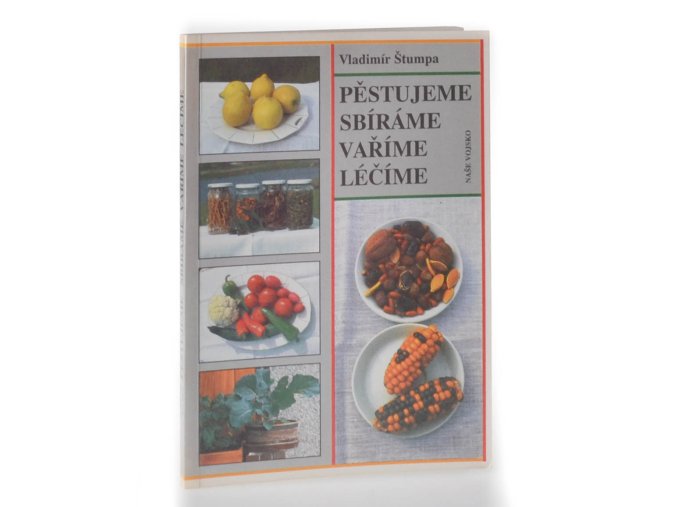 Pěstujeme, sbíráme, vaříme, léčíme