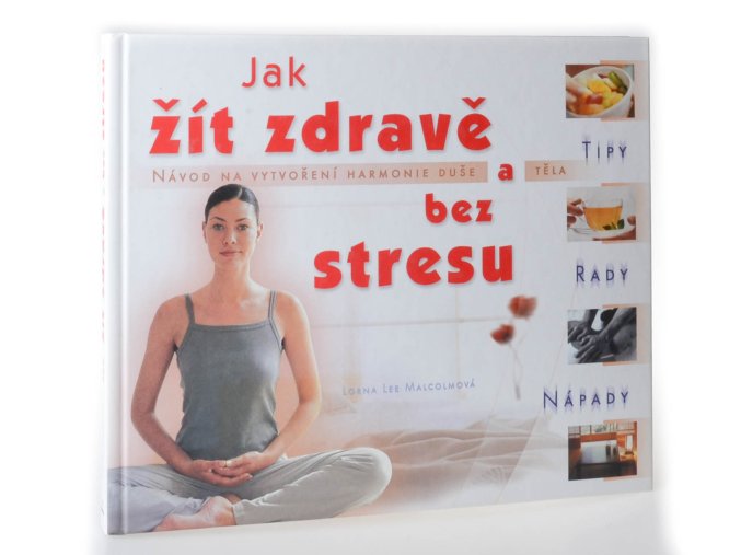 Jak žít zdravě a bez stresu : tipy, rady, nápady