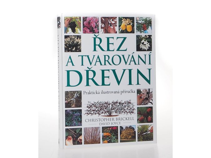 Řez a tvarování dřevin : praktická ilustrovaná příručka