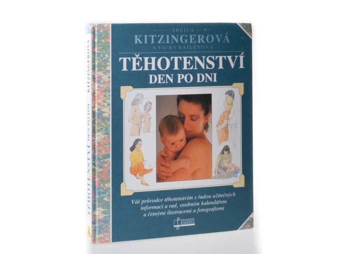 Těhotenství den po dni : váš průvodce těhotenstvím s řadou užitečných informací a rad, osobním kalendářem a četnými ilustracemi a fotografiemi