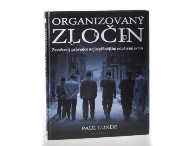 Organizovaný zločin : zasvěcený průvodce nejúspěšnějším odvětvím světa