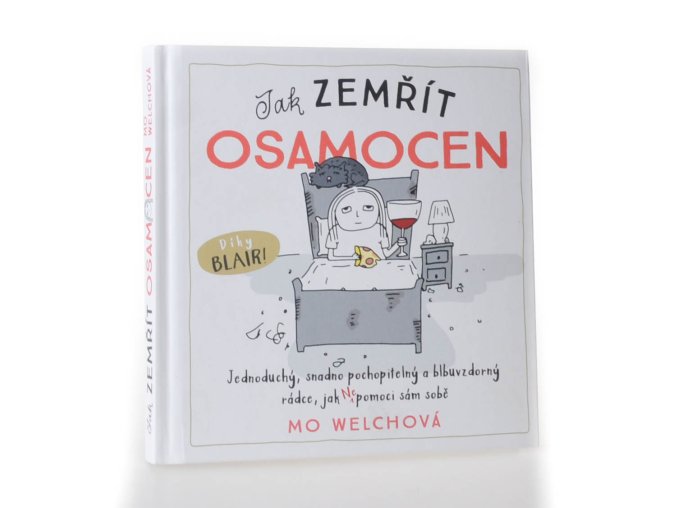Jak zemřít osamocen : jednoduchý, snadno pochopitelný a blbuvzdorný rádce, jak nepomoci sám sobě