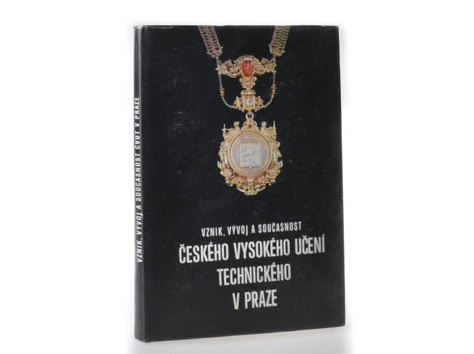 Vznik, vývoj a současnost Českého vysokého učení technického v Praze Vznik, vývoj a současnost Českého vysokého učení technického v Praze