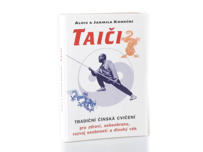 Taiči : tradiční čínská cvičení pro zdraví, sebeobranu, rozvoj osobnosti a dlouhý věk
