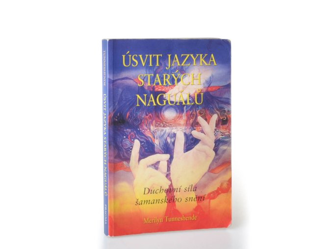 Úsvit jazyka starých naguálů : duchovní síla šamanského snění