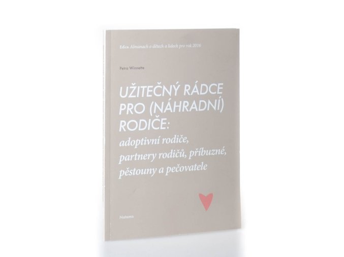 Užitečný rádce pro (náhradní) rodiče : adoptivní rodiče, partnery rodičů, příbuzné, pěstouny a pečovatele