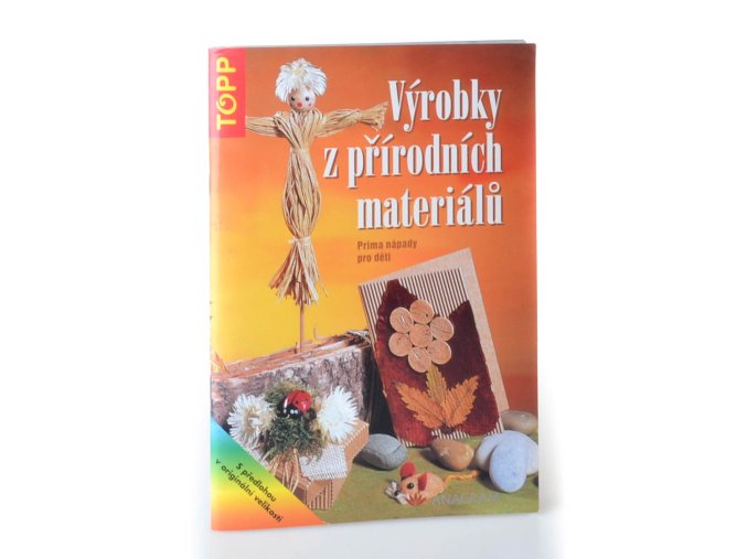 Výrobky z přírodních materiálů : prima nápady pro děti