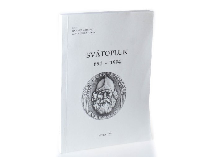 Svätopluk 894 - 1994 : materiály z konferencie organizovanej Archeologickým ústavom SAV v Nitre v spolupráci so Slovenskou historickou spoločnosťou pri SAV : Nitra, 3. - 6. október 1994
