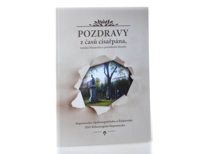 Pozdravy z časů císařpána, tatíčka Masaryka a prezidenta Beneše : Nepomucko, Spálenopoříčsko a Žinkovsko