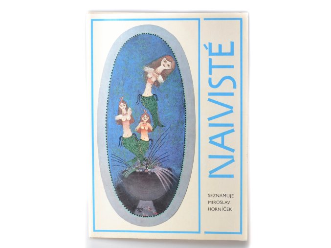 Naivisté : seznamuje Miroslav Horníček