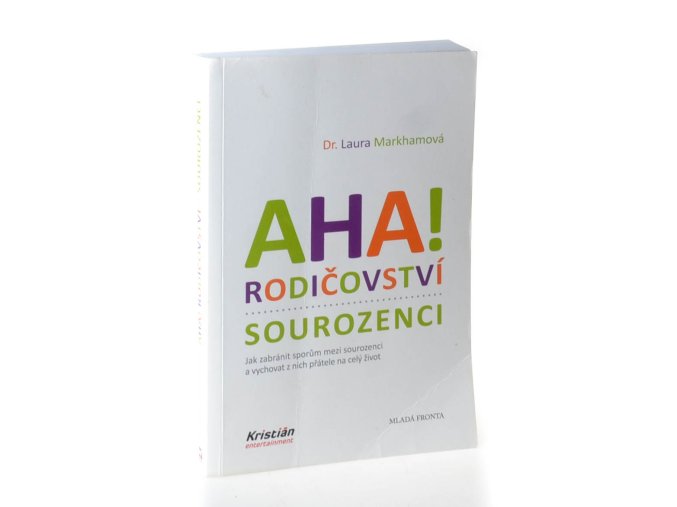 Aha! Rodičovství - sourozenci : jak zabránit sporům mezi sourozenci a vychovat z nich přátele na celý život