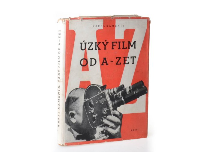 Úzký film od A - Zet : praktická příručka techniky úzkého filmu pro lidové filmové pracovníky začátečníky i pokročilé