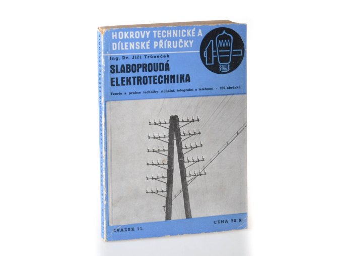 Slaboproudá elektrotechnika : teorie a prakse techniky signální, telegrafní a telefonní : s 239 názornými obrazy