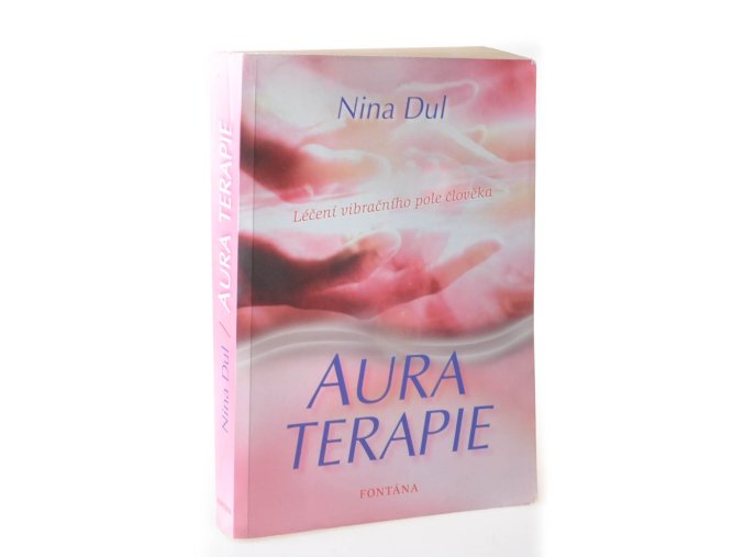 Aura terapie : léčení vibračního pole člověka