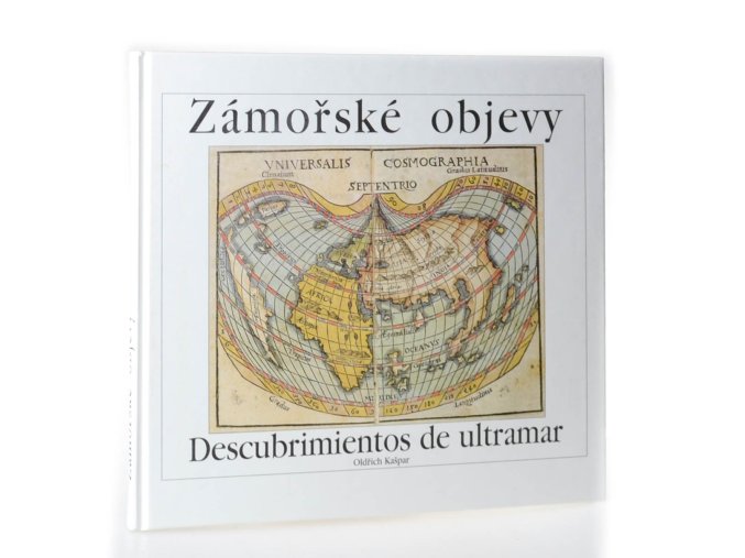 Zámořské objevy : 15. a 16. století a jejich ohlas v českých zemích = Descubrimientos de ultramar : en los siglos XV y XVI y su repercusión en los países Bohémicos