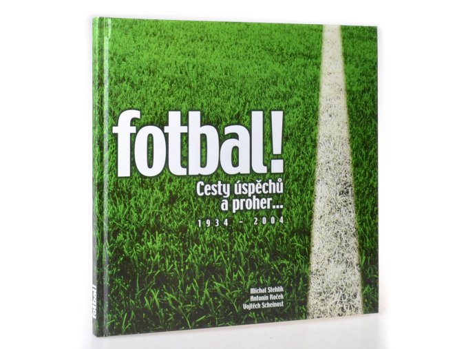 Fotbal : cesty úspěchů a proher ... 1934 - 2004