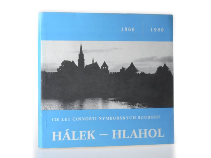 Hálek - Hlahol (120 let činnosti nymburských souborů  (1860-1980)