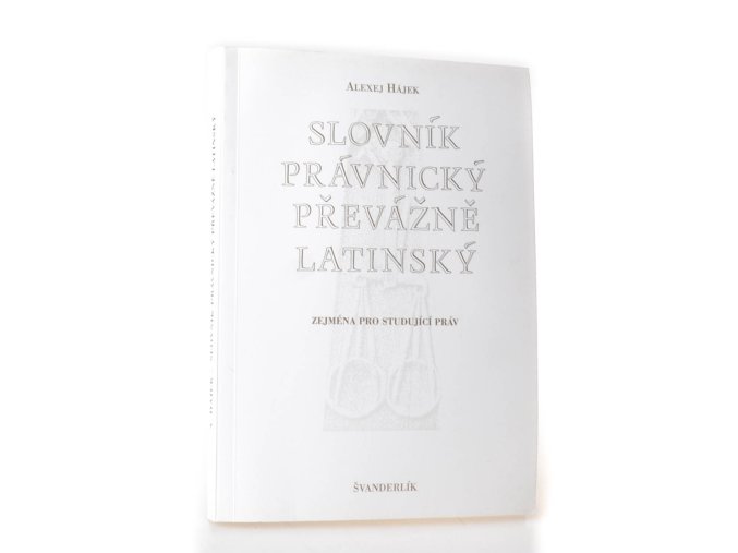 Slovník právnický převážně latinsky : zejména pro studující práv