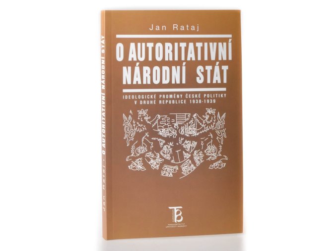 O autoritativní národní stát : ideologické proměny české politiky v druhé republice 1938-1939