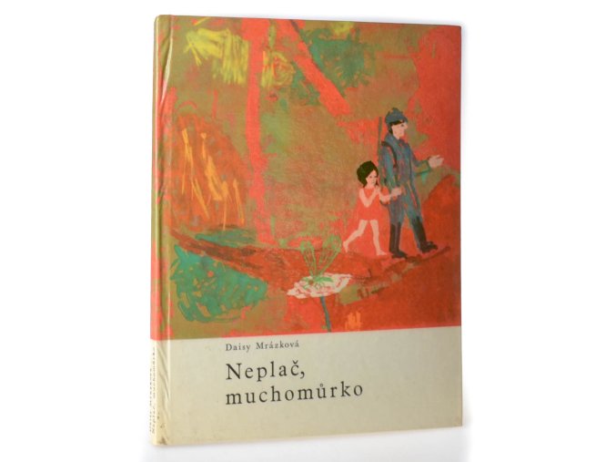 Neplač, muchomůrko (malá knížka o velkých věcech)
