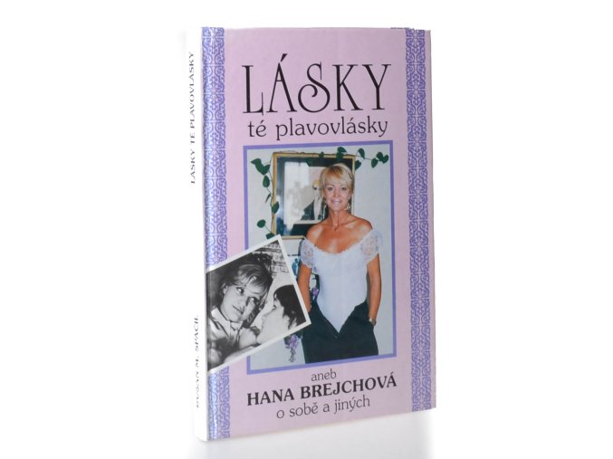 Lásky té plavovlásky : Hana Brejchová o sobě a jiných