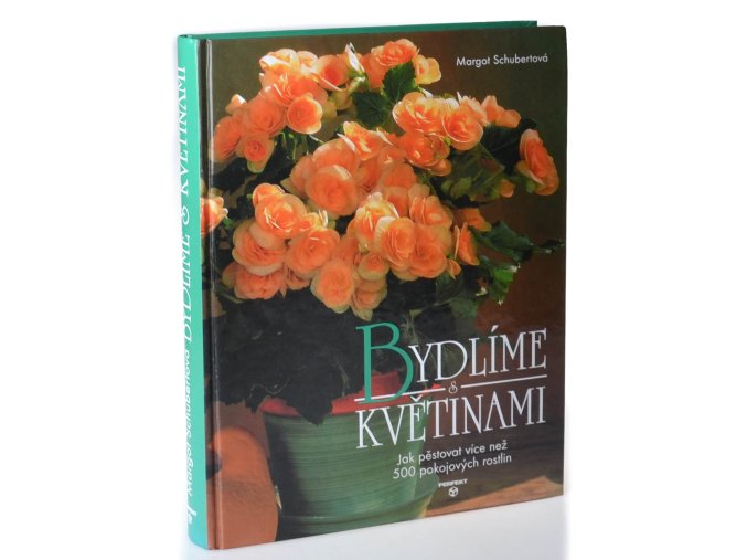 Bydlíme s květinami : obsáhlý rádce pro více než 500 pokojových rostlin