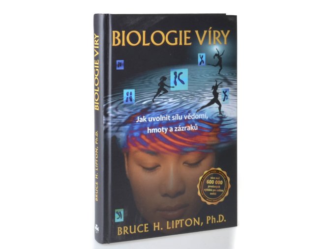 Biologie víry : jak uvolnit sílu vědomí, hmoty a zázraků