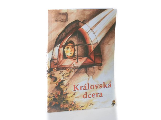 Královská dcera a jiné povídky pro dívky : soubor pravdivých příběhů vydavatelů Ellen, Jamese a Edsona Whiteových